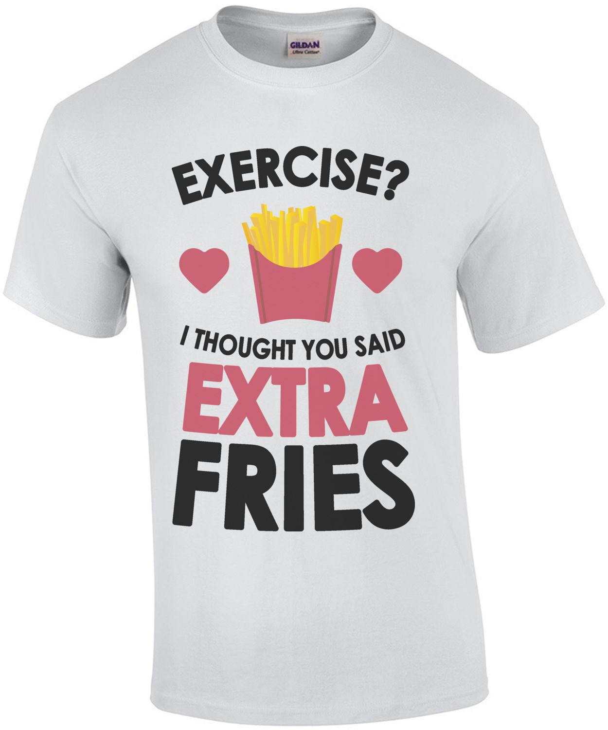 Exercise? I thought you said extra fries. Funny T-Shirt