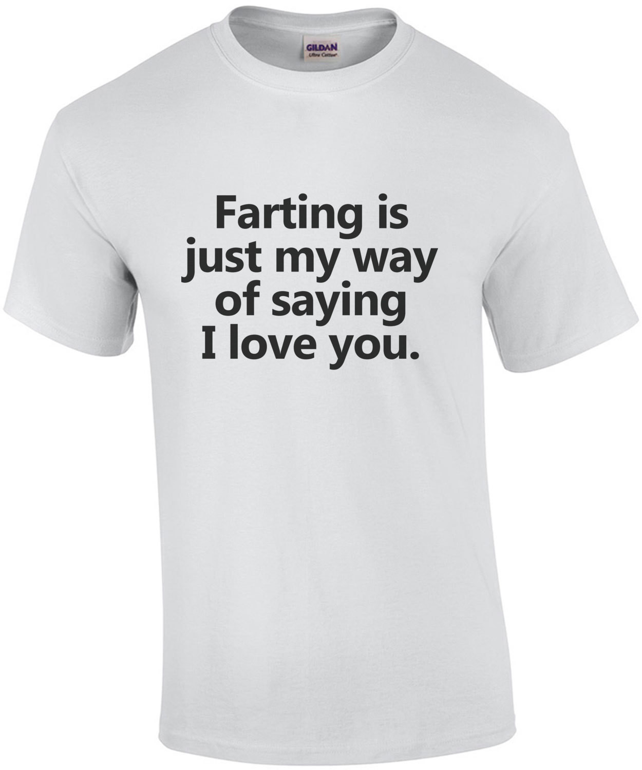 Farting is just my way of saying I love you. Funny T-Shirt