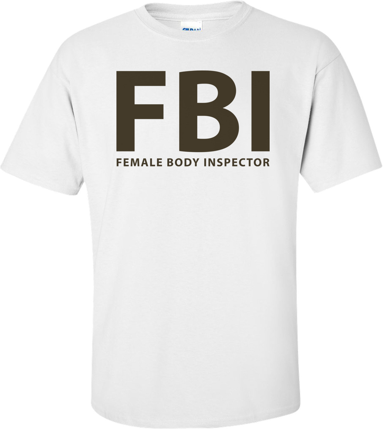 Fbi Female Body Inspector T-shirt