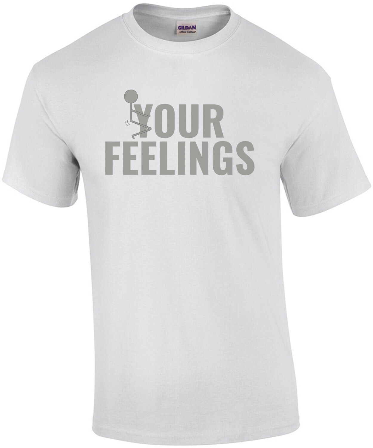 F*ck Your Feelings - funny t-shirt