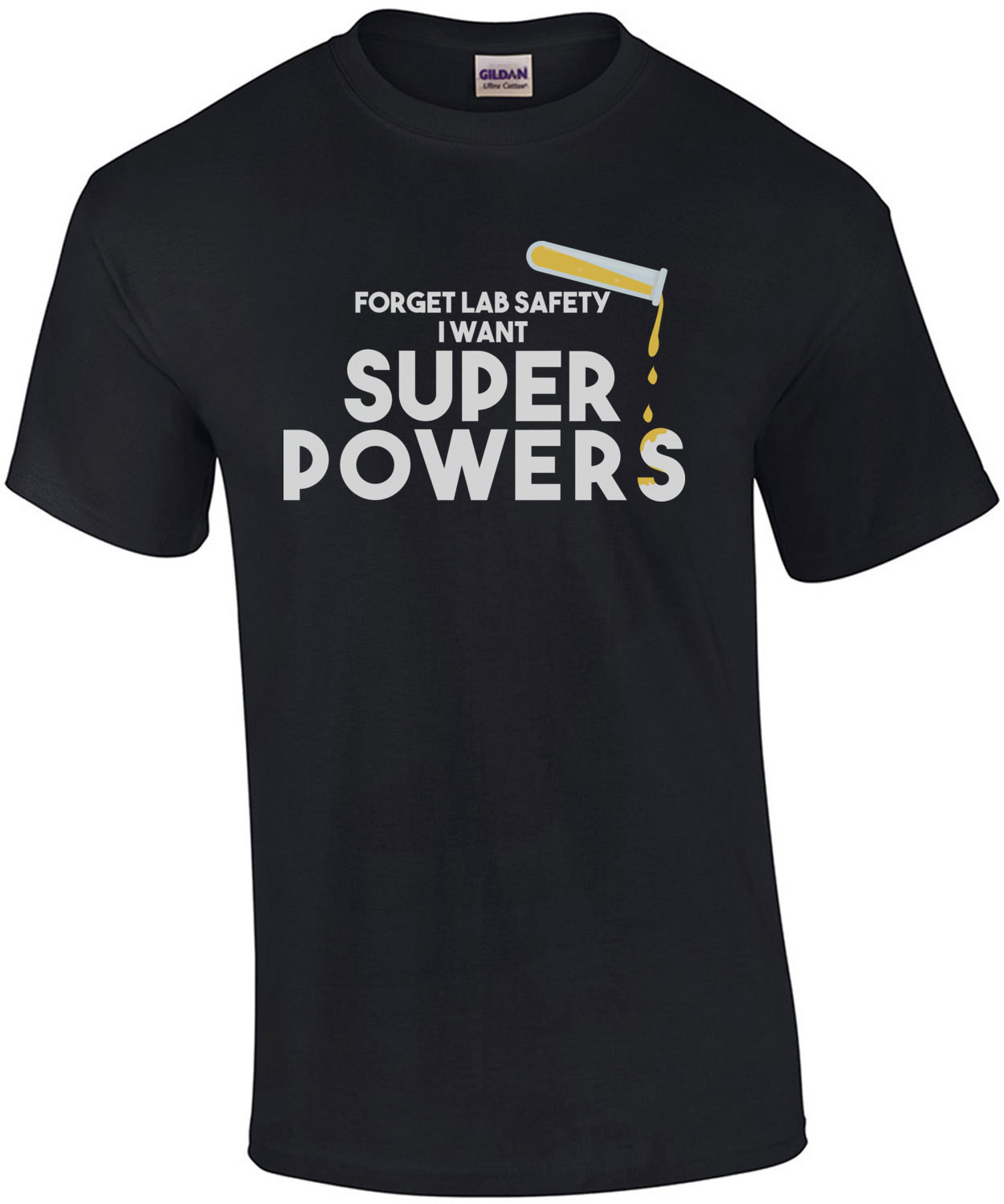 Forget lab safety I want super powers - funny science t-shirt