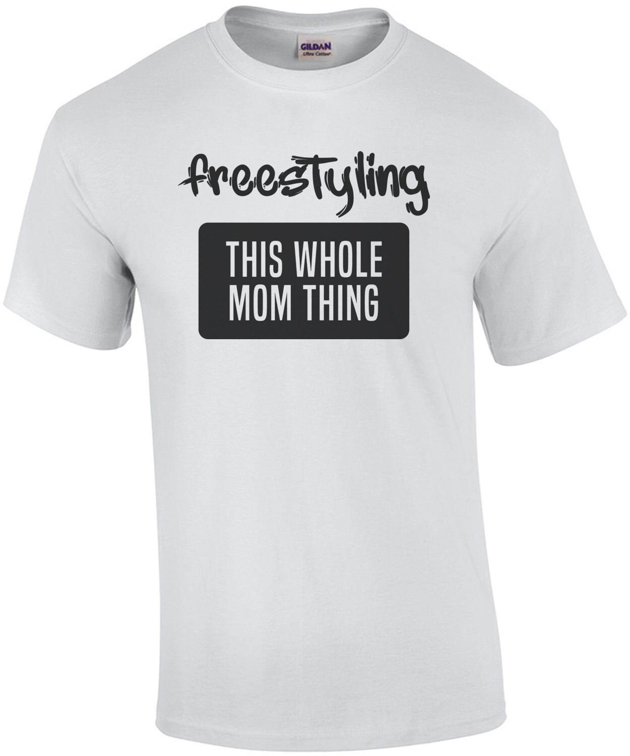 Freestyling this whole mom thing - mom t-shirt