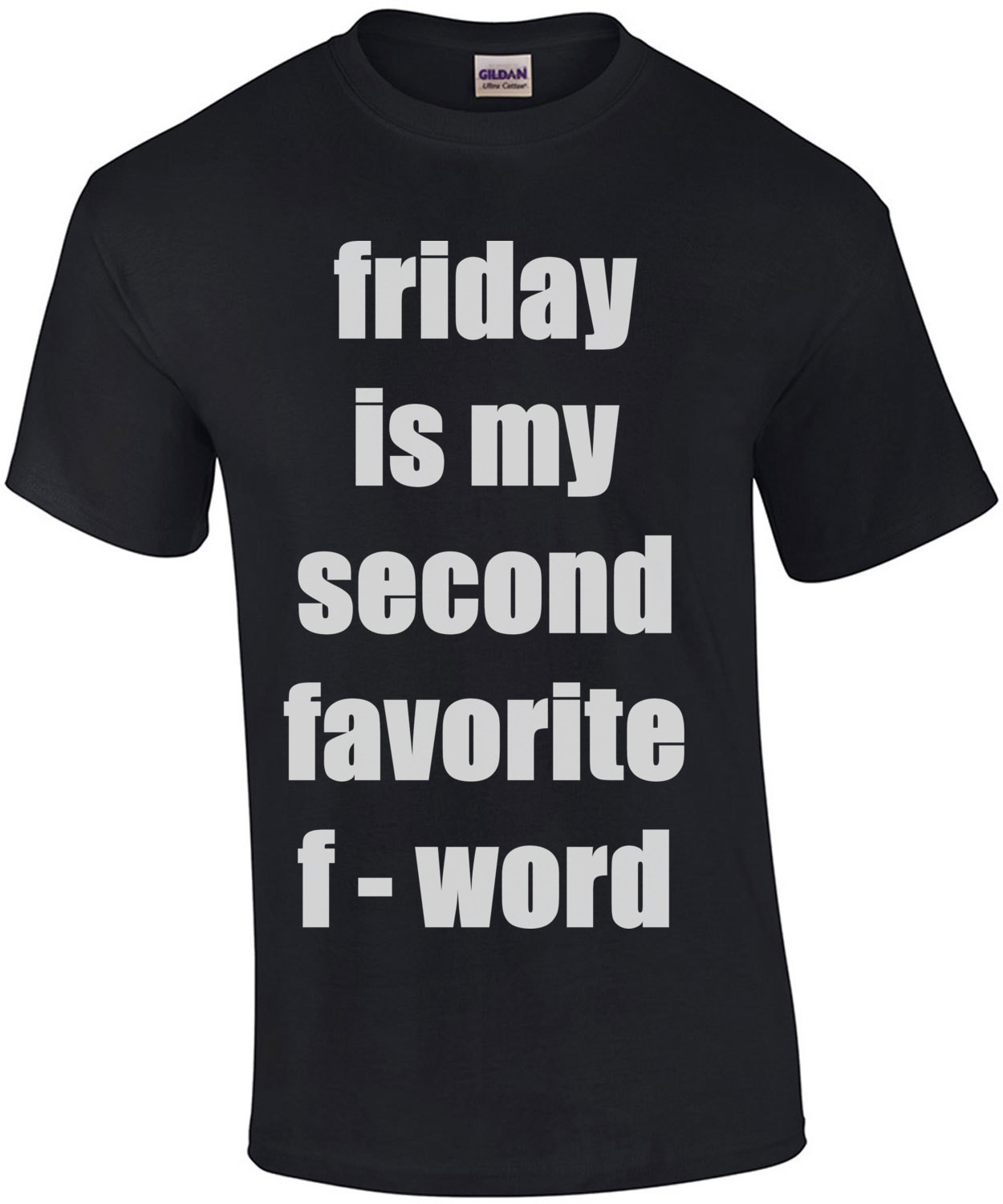 FRIDAY - My second favorite F Word. Shirt
