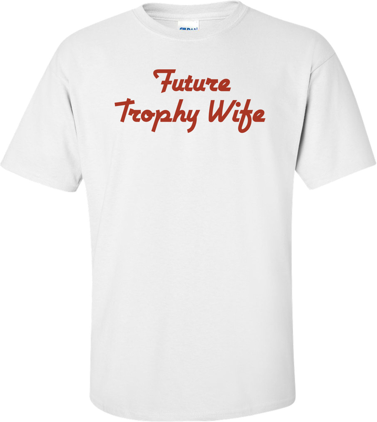 Future Trophy Wife T-shirt