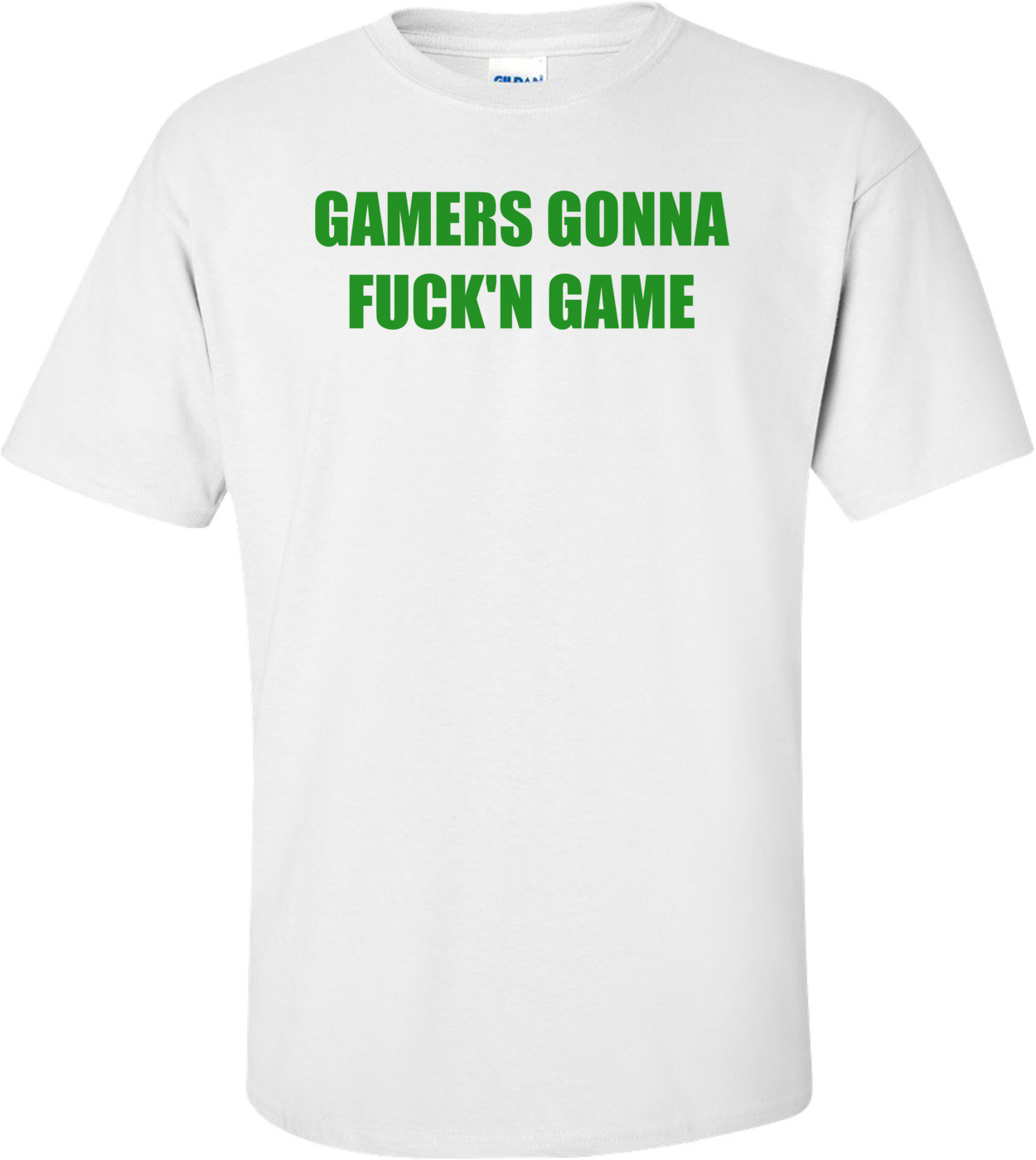 GAMERS GONNA FUCK'N GAME Shirt
