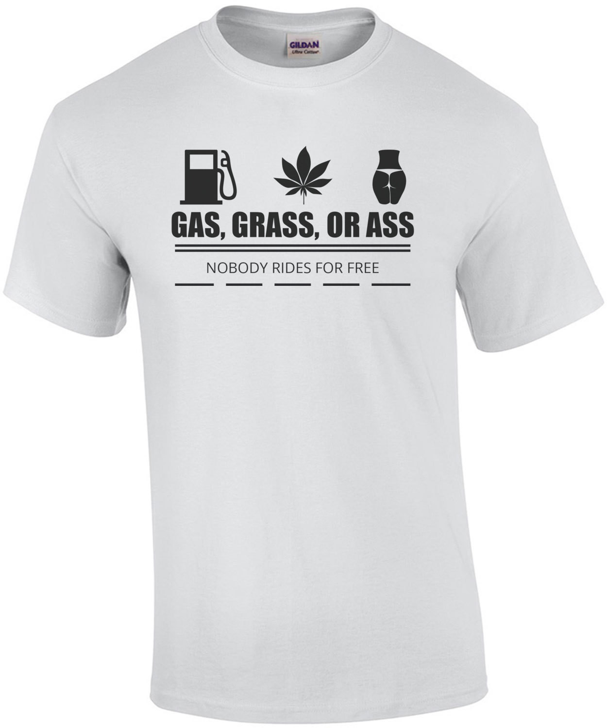 Gas Grass Or Ass Nobody Rides For Free T-Shirt