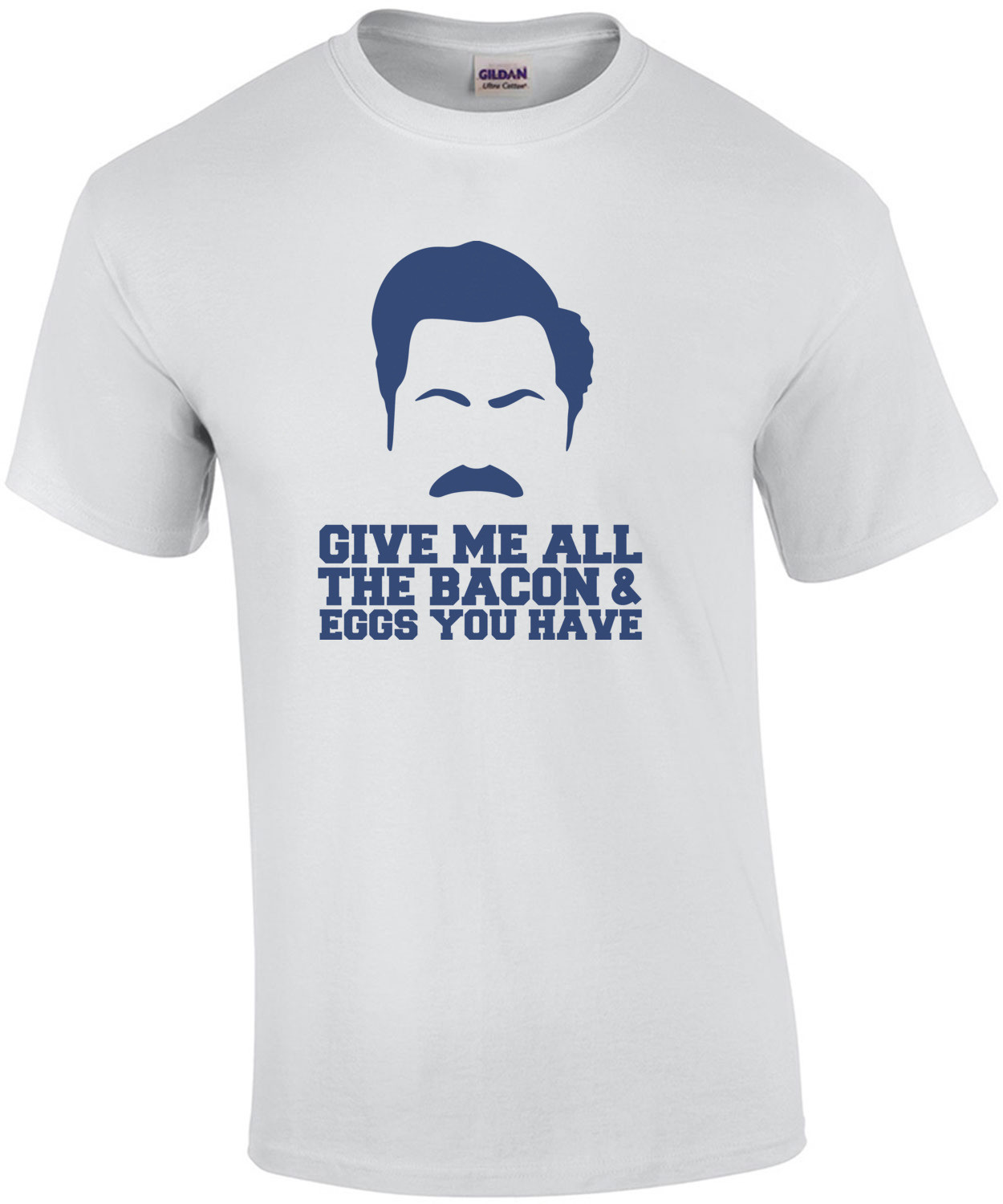 Give me all the bacon and eggs you have - Parks and Recreation - Ron Swanson T-Shirt