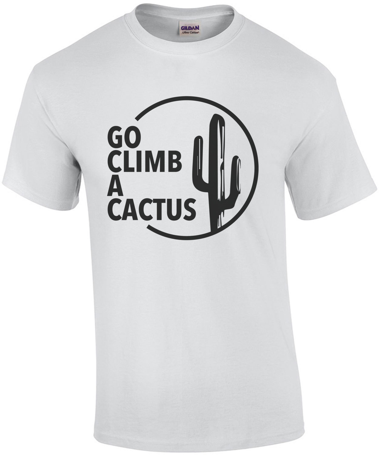 Go climb a cactus - insult t-shirt