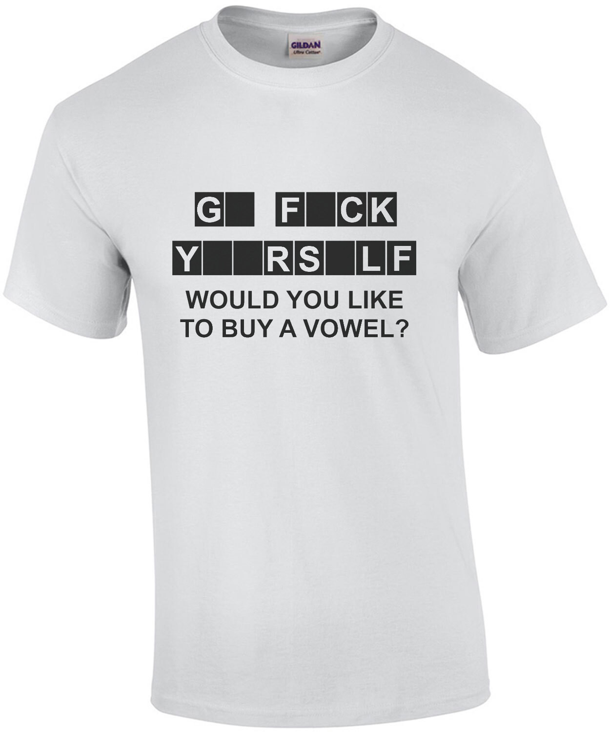 Go Fuck Yourself - Would you like to buy a vowel? Funny rude and offensive t-shirt.
