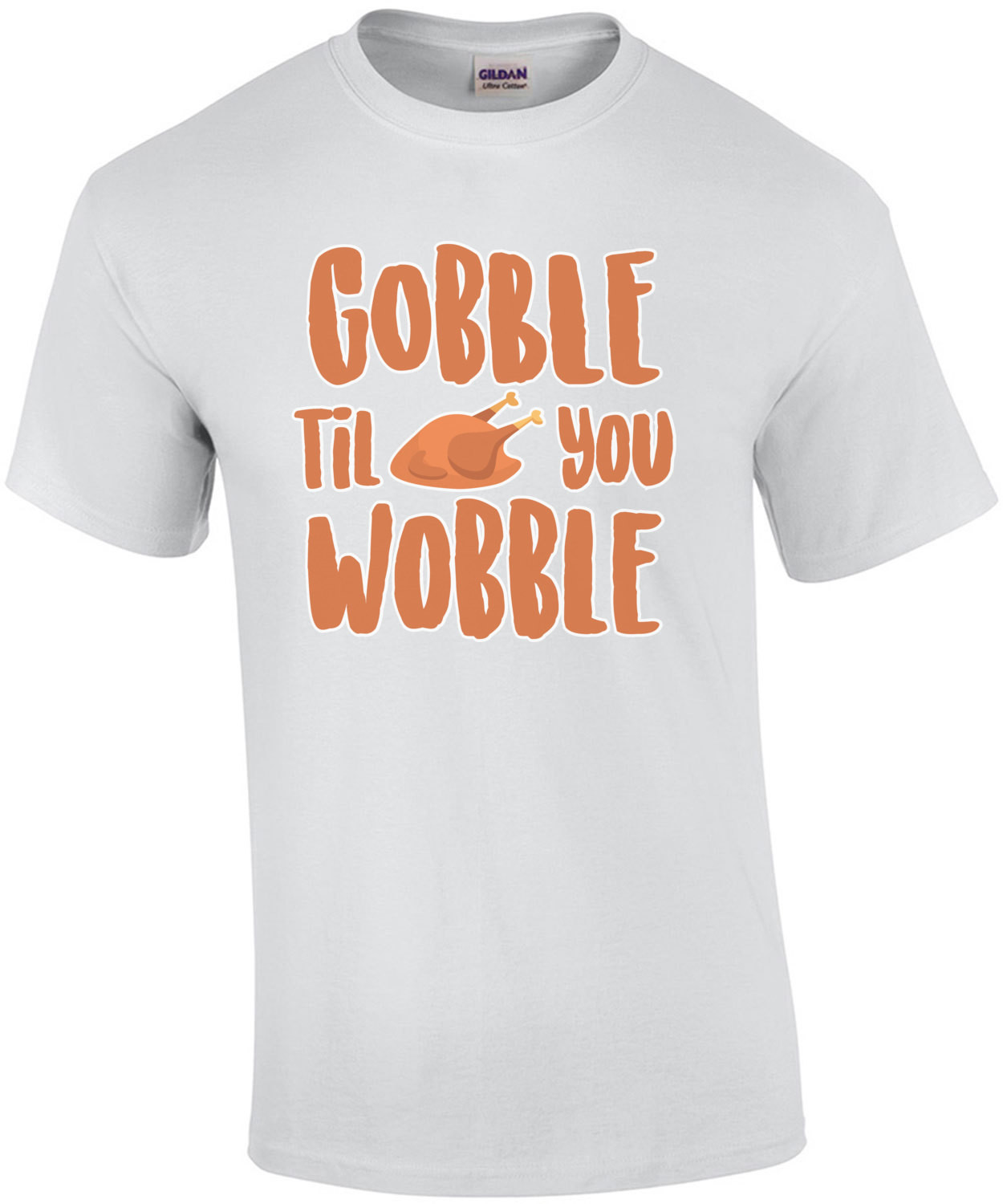 Gobble til you wobble - Turkey - Thanksgiving T-Shirt