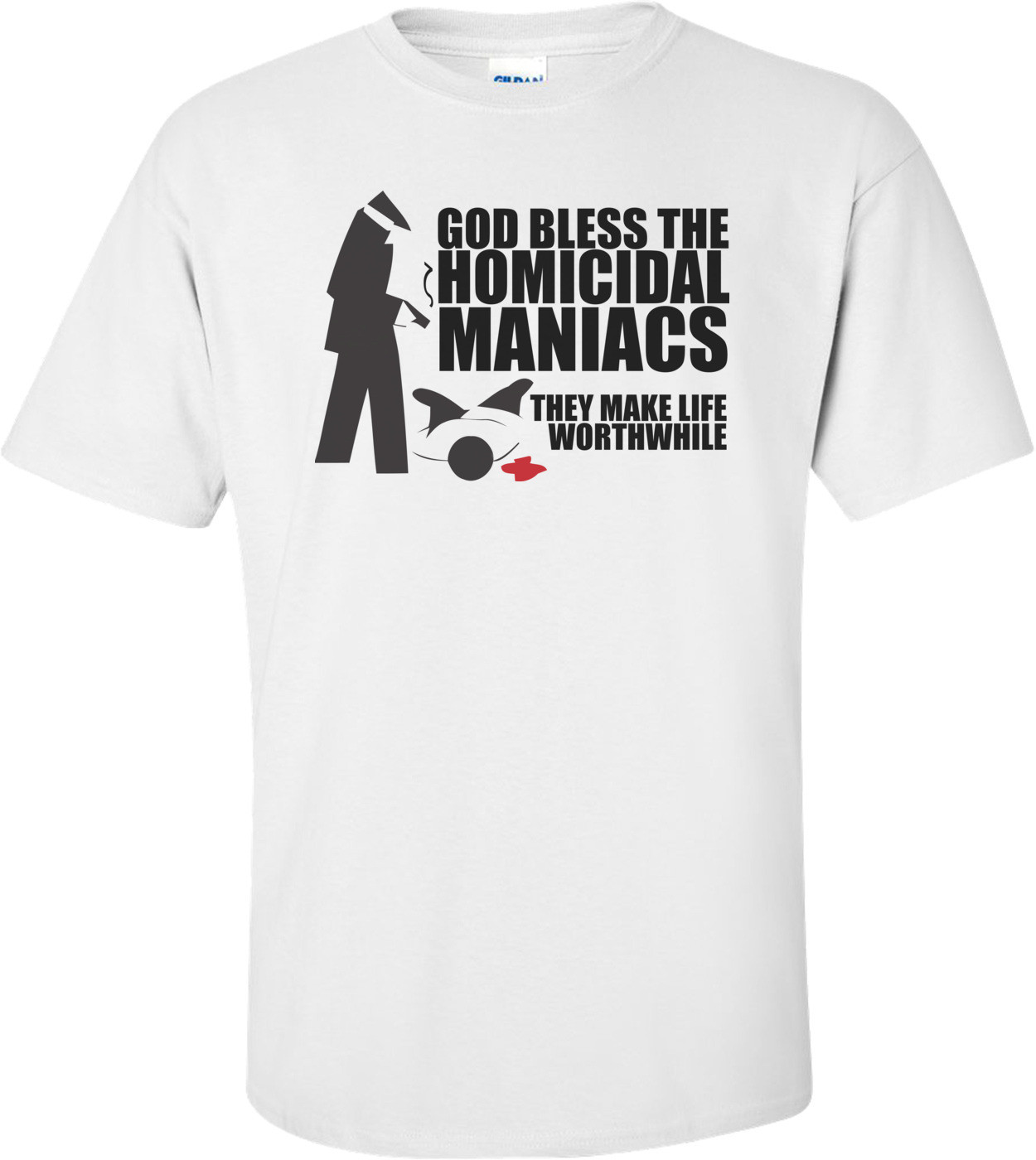God Bless Homocidal Maniacs T-shirt