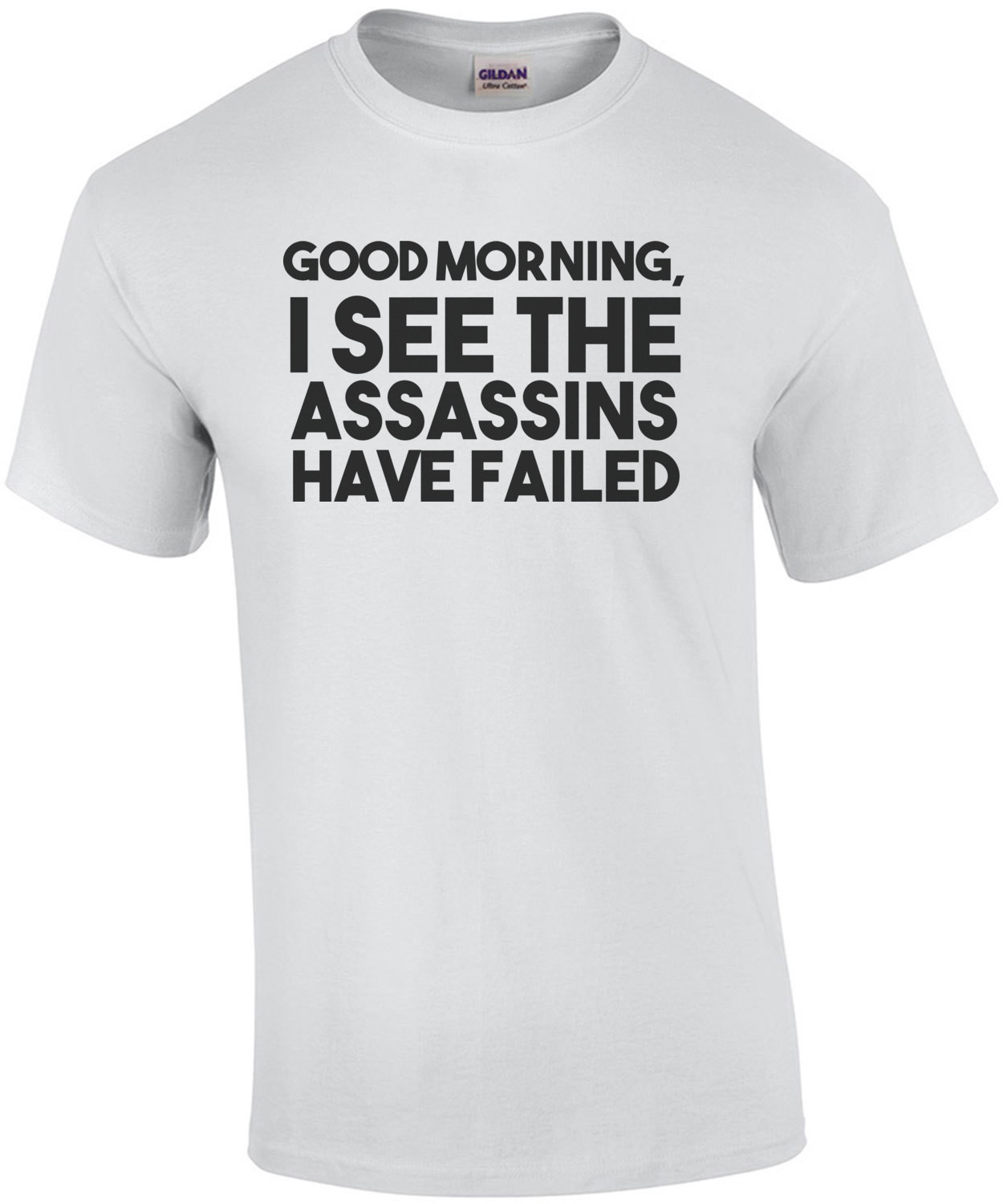 Good morning, I see the assassins have failed t-shirt