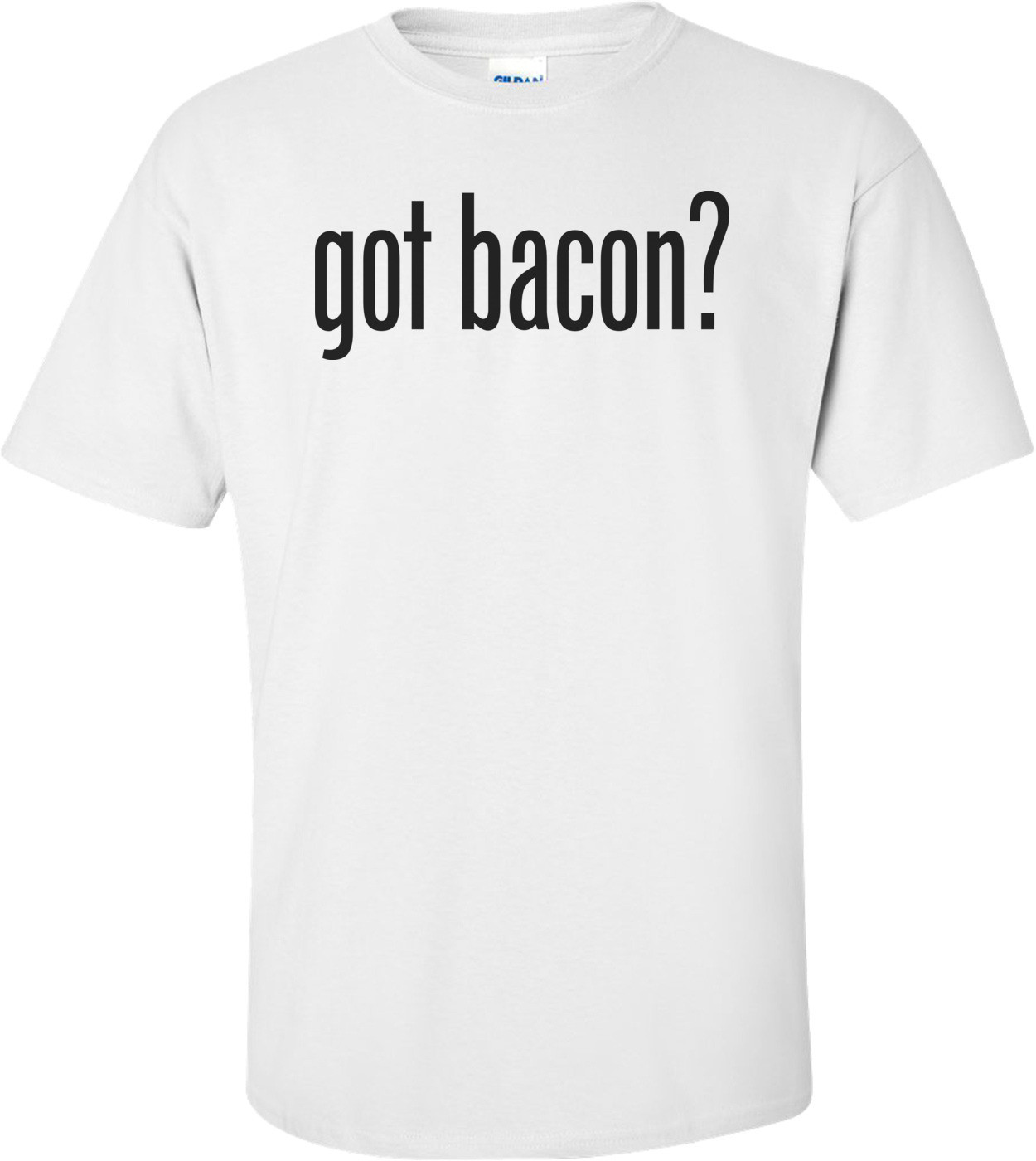 Got Bacon? T-shirt