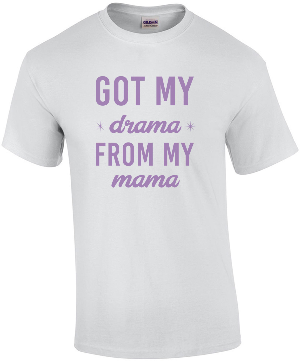 Got my dama from my mama - funny t-shirt