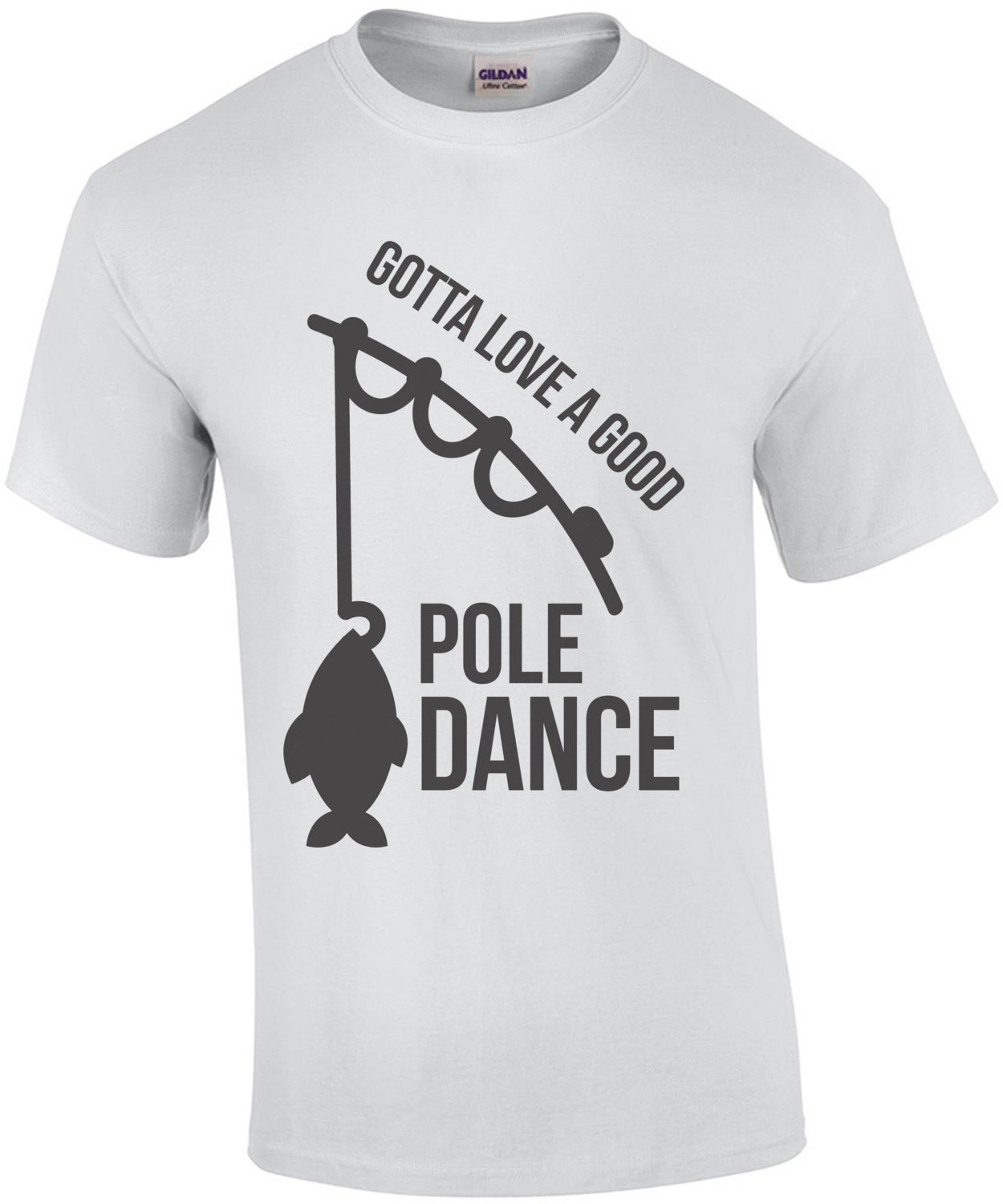Gotta love a good pole dance - Funny Fishing T-Shirt