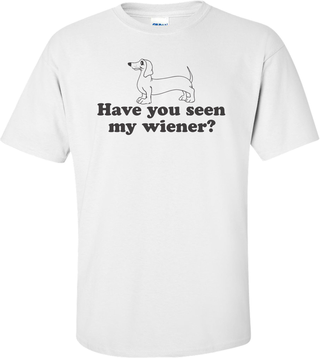 Have You Seen My Wiener? T-shirt