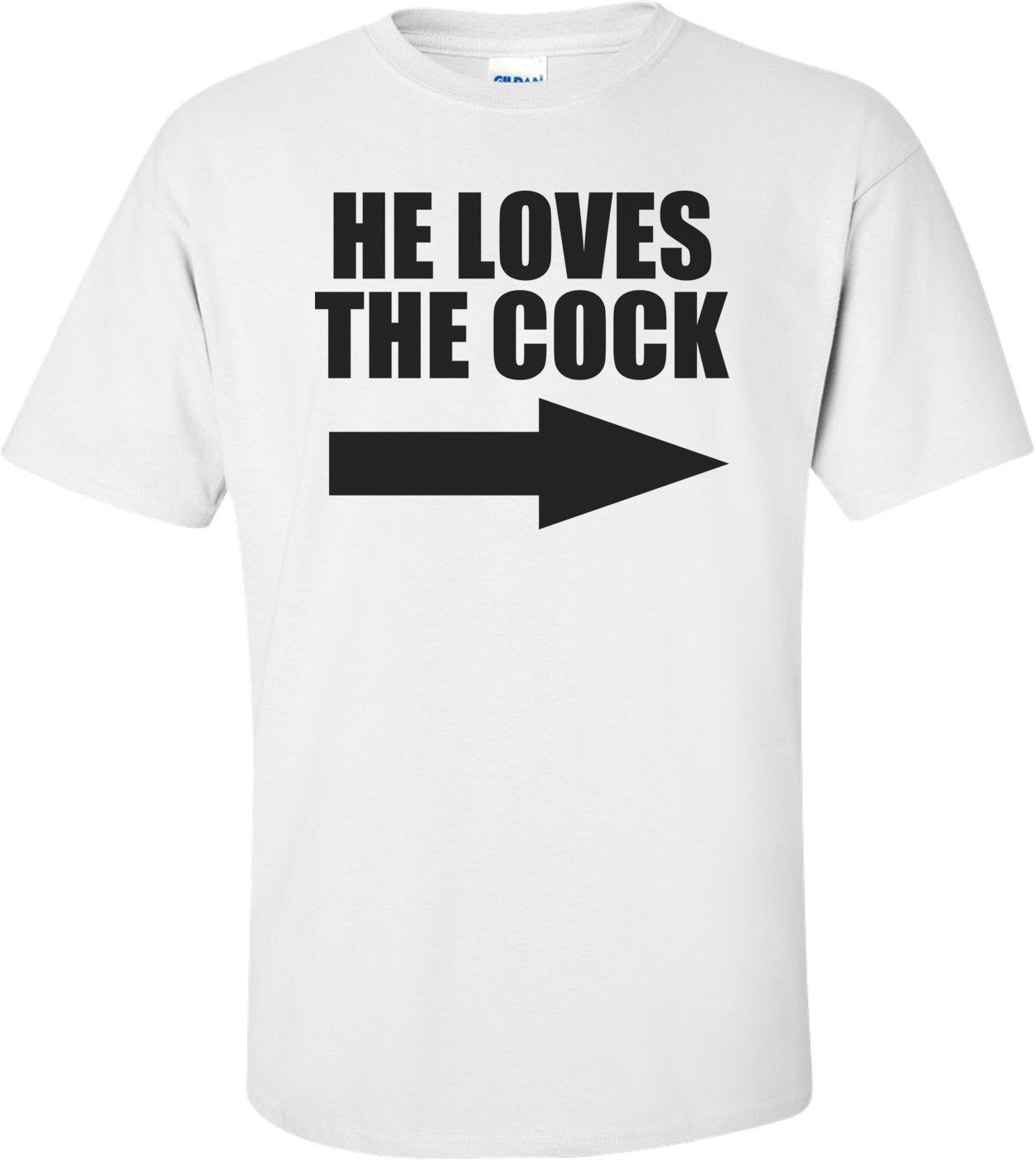 He Loves The Cock Offensive T-shirt