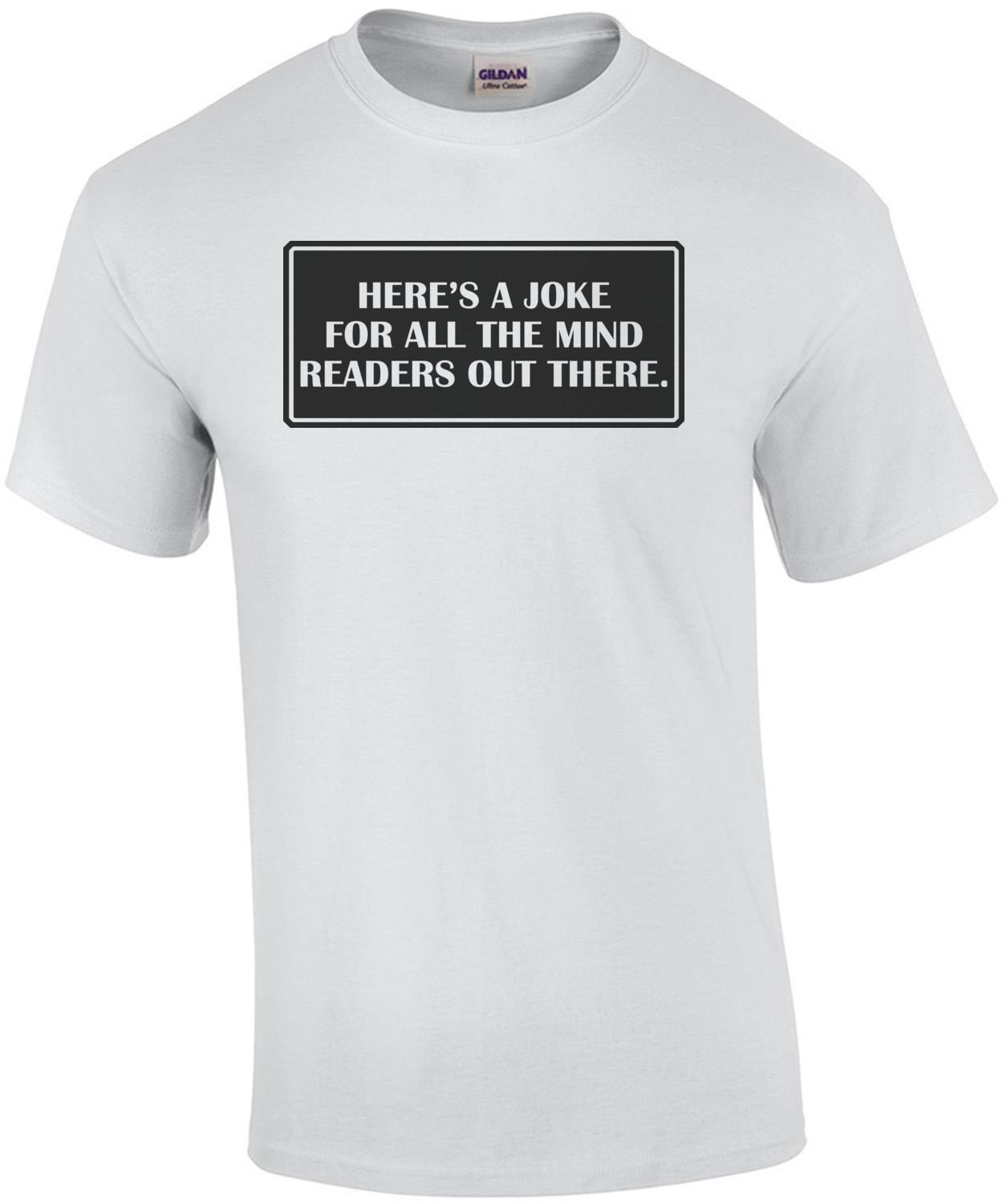 Here's a Joke For The Mind Readers Out There Shirt