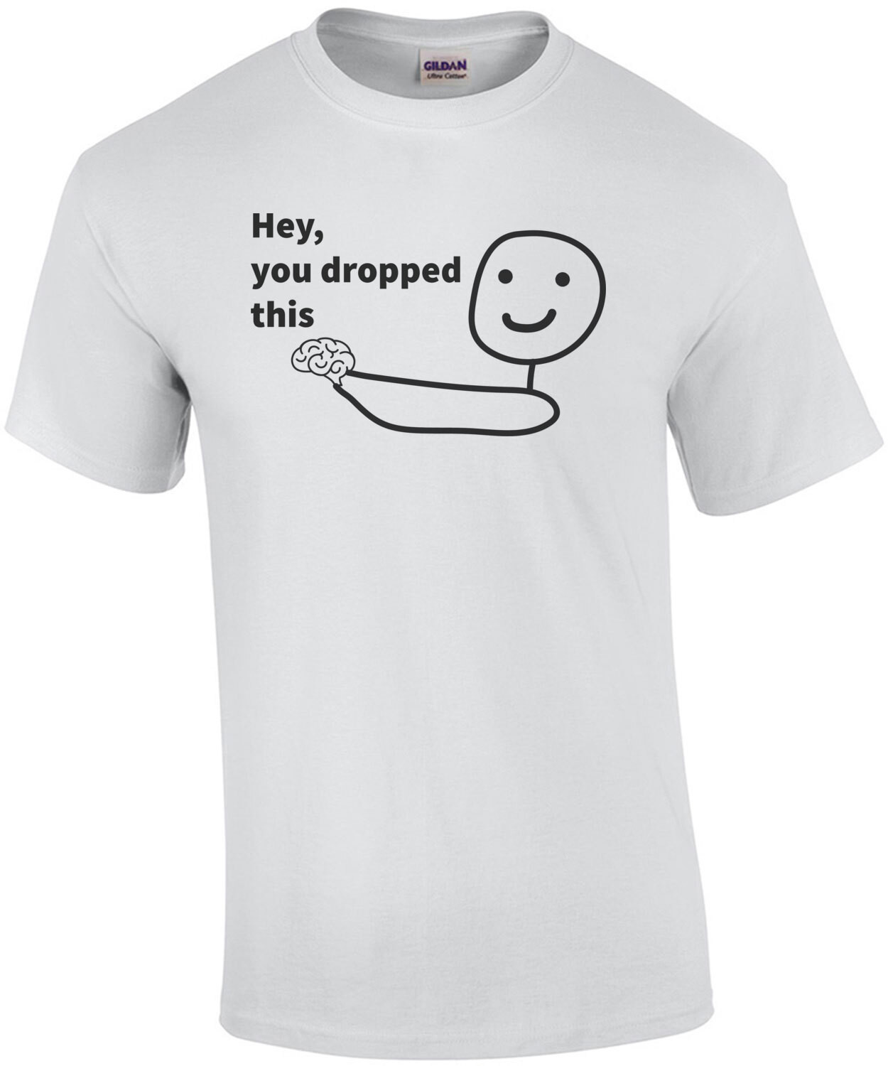Hey, you dropped this. Funny t-shirt