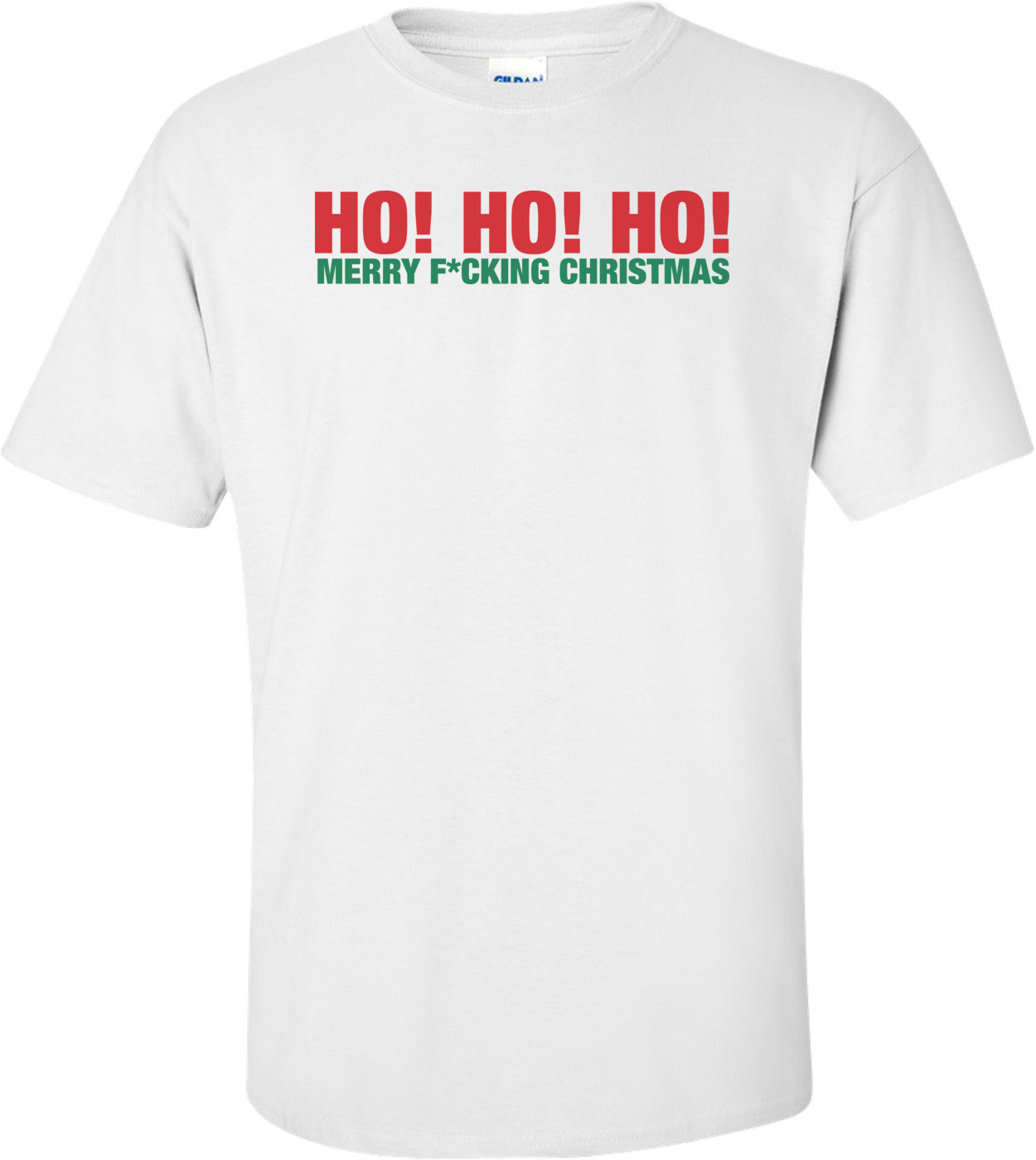 Ho, Ho, Ho Merry F*cking Christmas T-shirt 