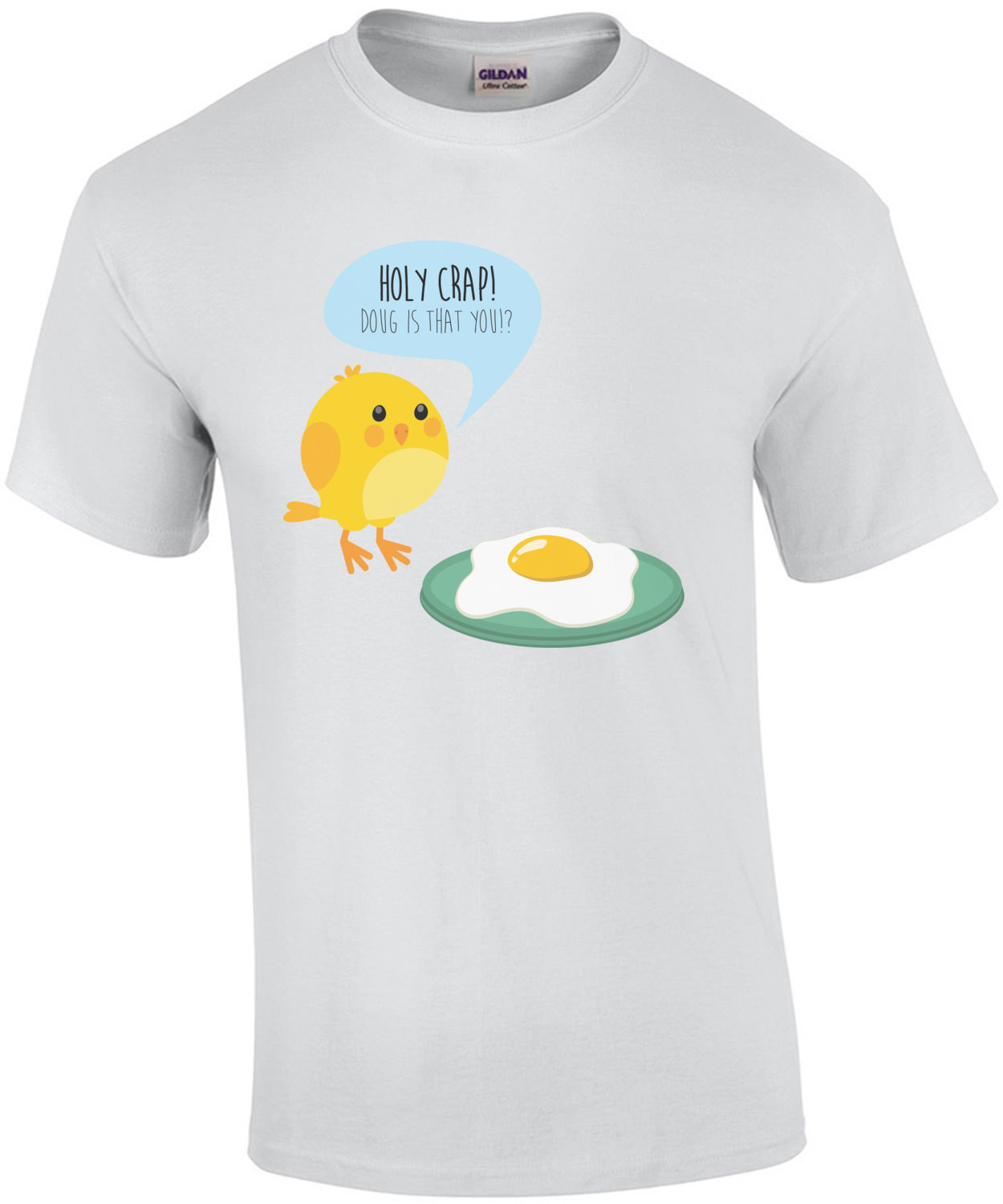 Holy crap Doug is that you? Funny chicken egg t-shirt