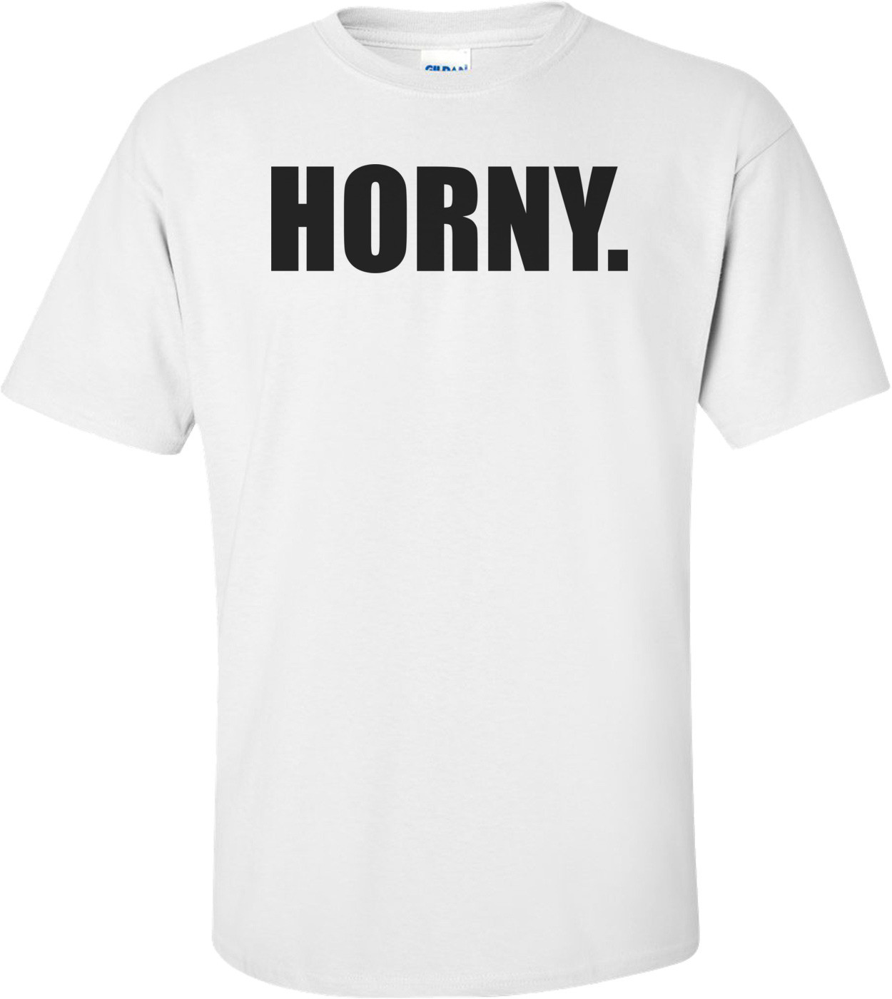 HORNY. Shirt