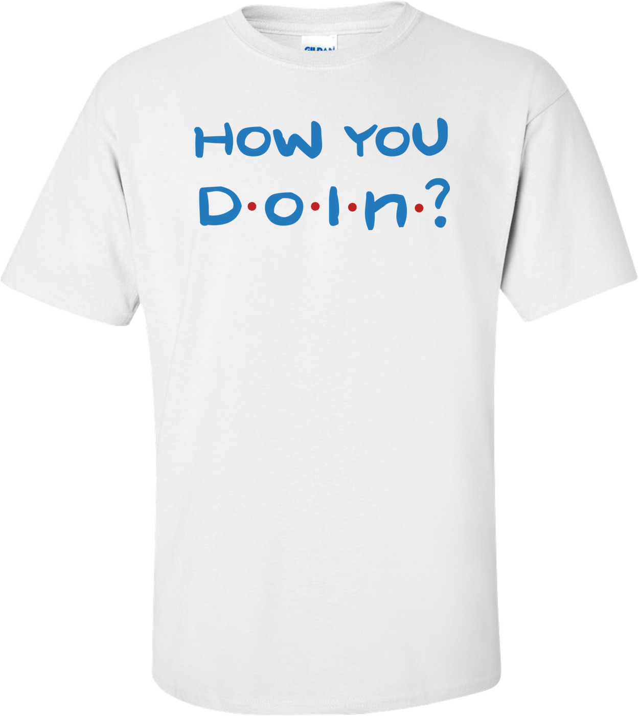 How You Doin T-shirt