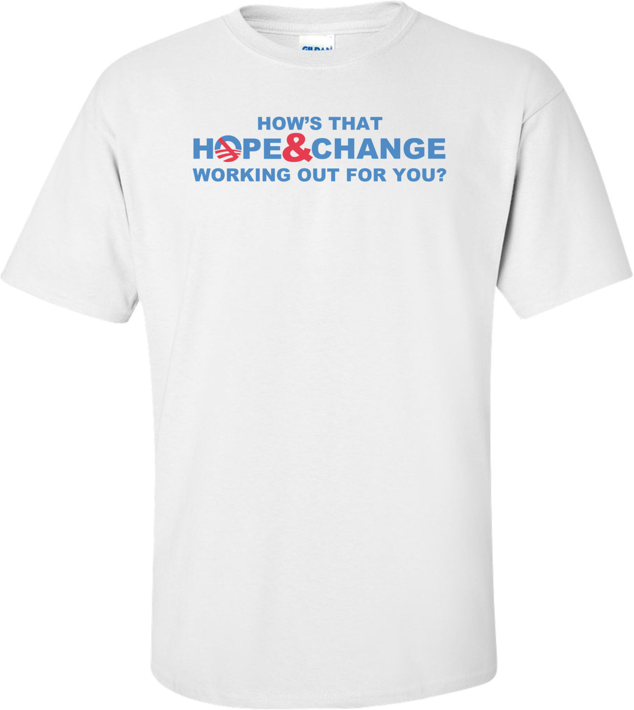 How's That Hope And Change Working Out For You Anti Obama T-shirt