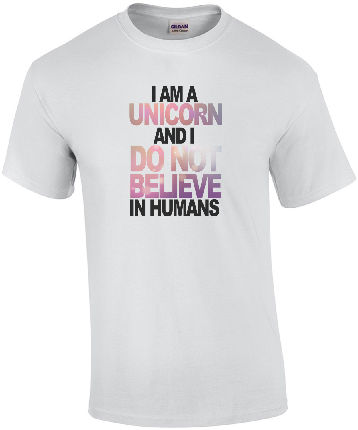 I am a unicorn and I do not believe in humans - Funny T-Shirt
