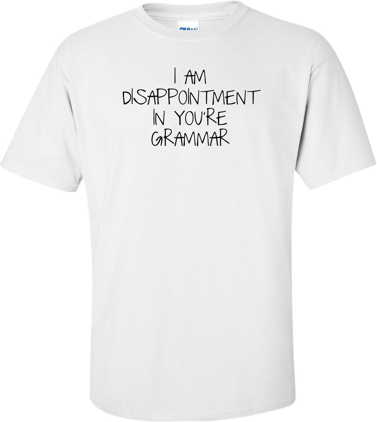 I Am Disappointment In You're Grammar Shirt