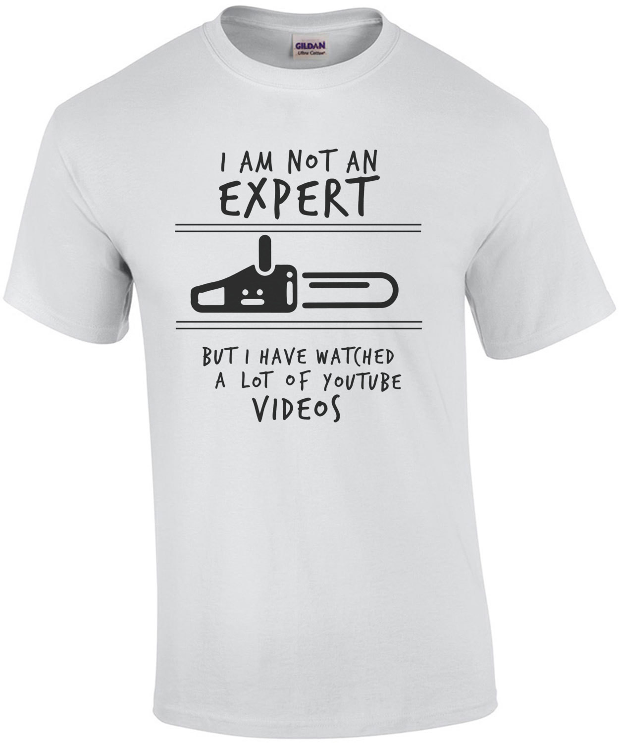 I am not an expert but I have watched a lot of youtube videos - funny t-shirt