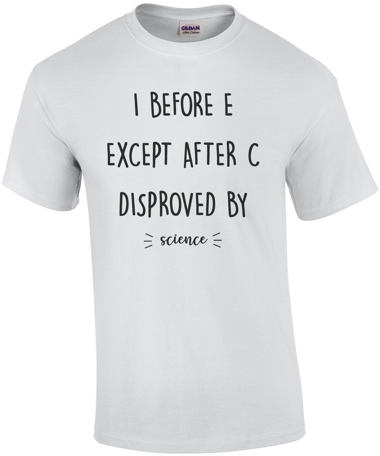 I before E except after C disproved by - science - funny t-shirt