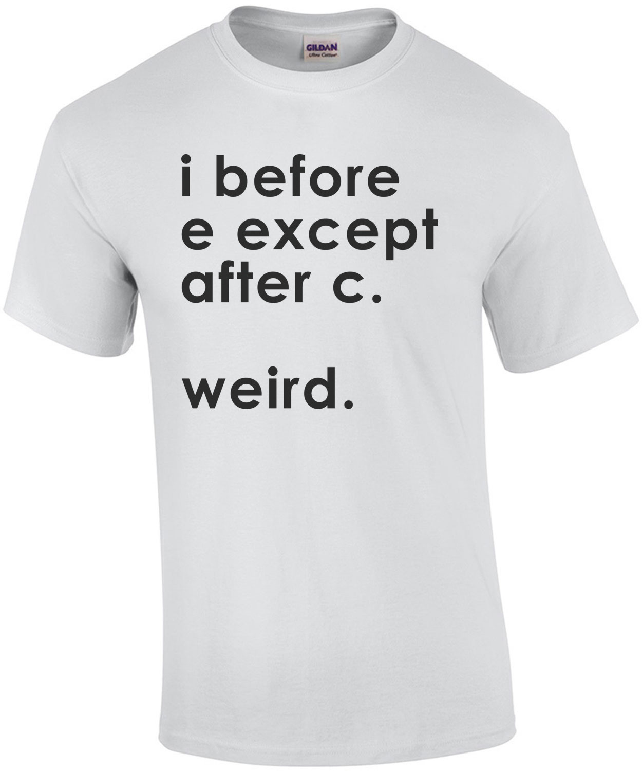 I before E except after C. Weird. T-Shirt
