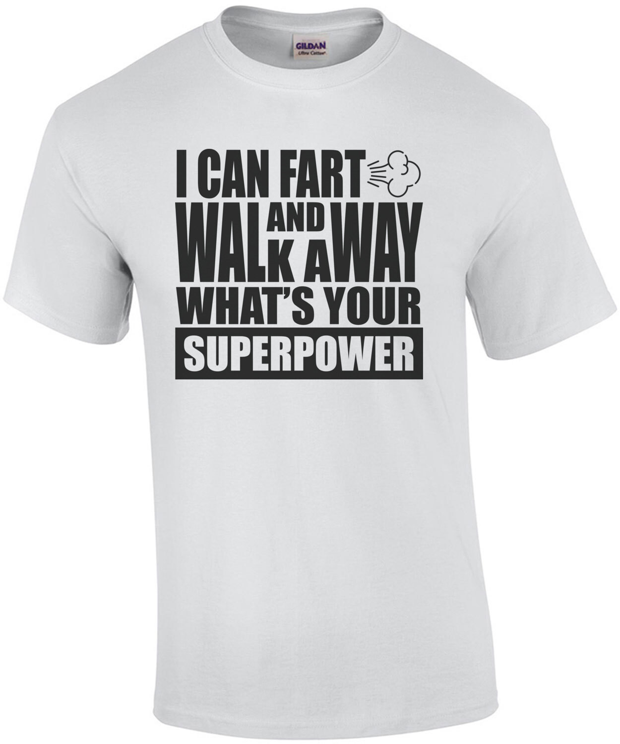 I can fart and walk away - what's your superpower - fart t-shirt