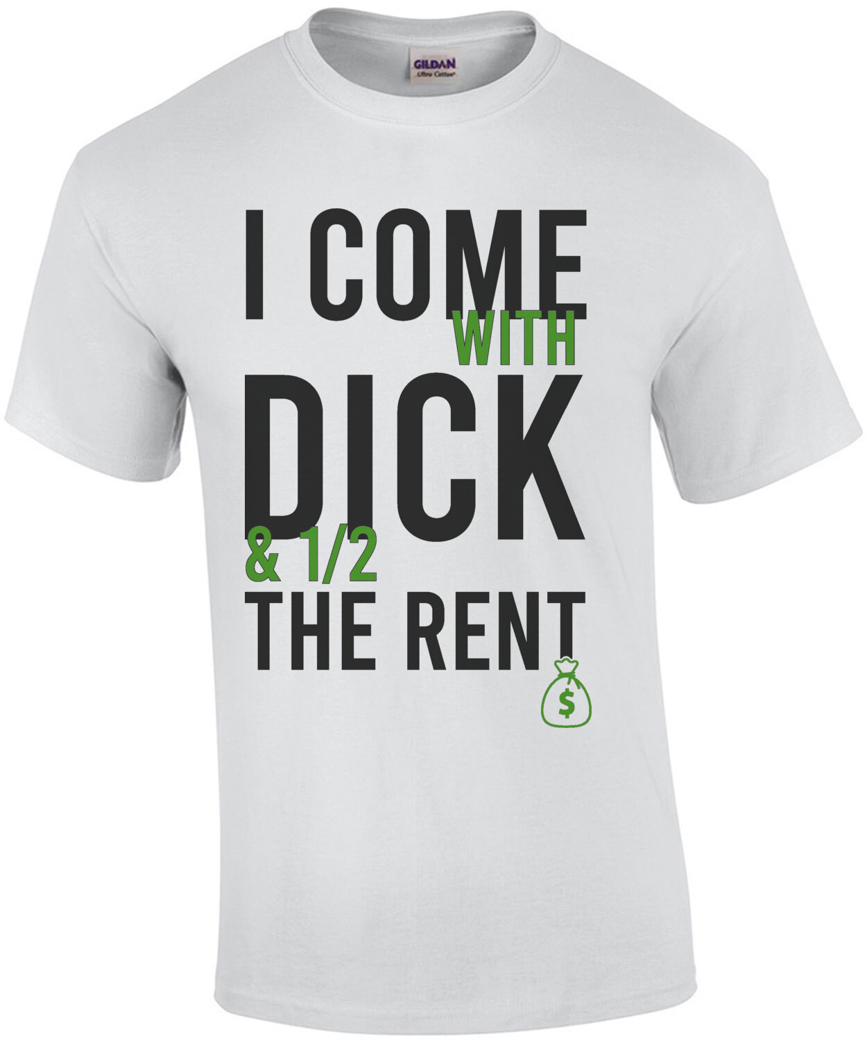 I come with dick and 1/2 the rent - funny t-shirt