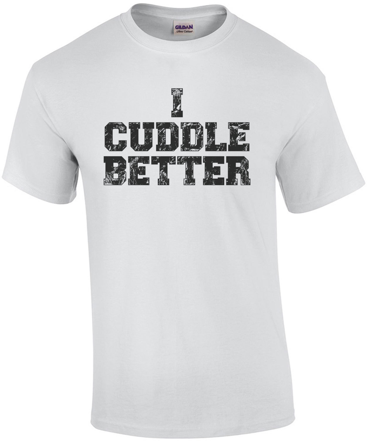 I Cuddle Better T-Shirt