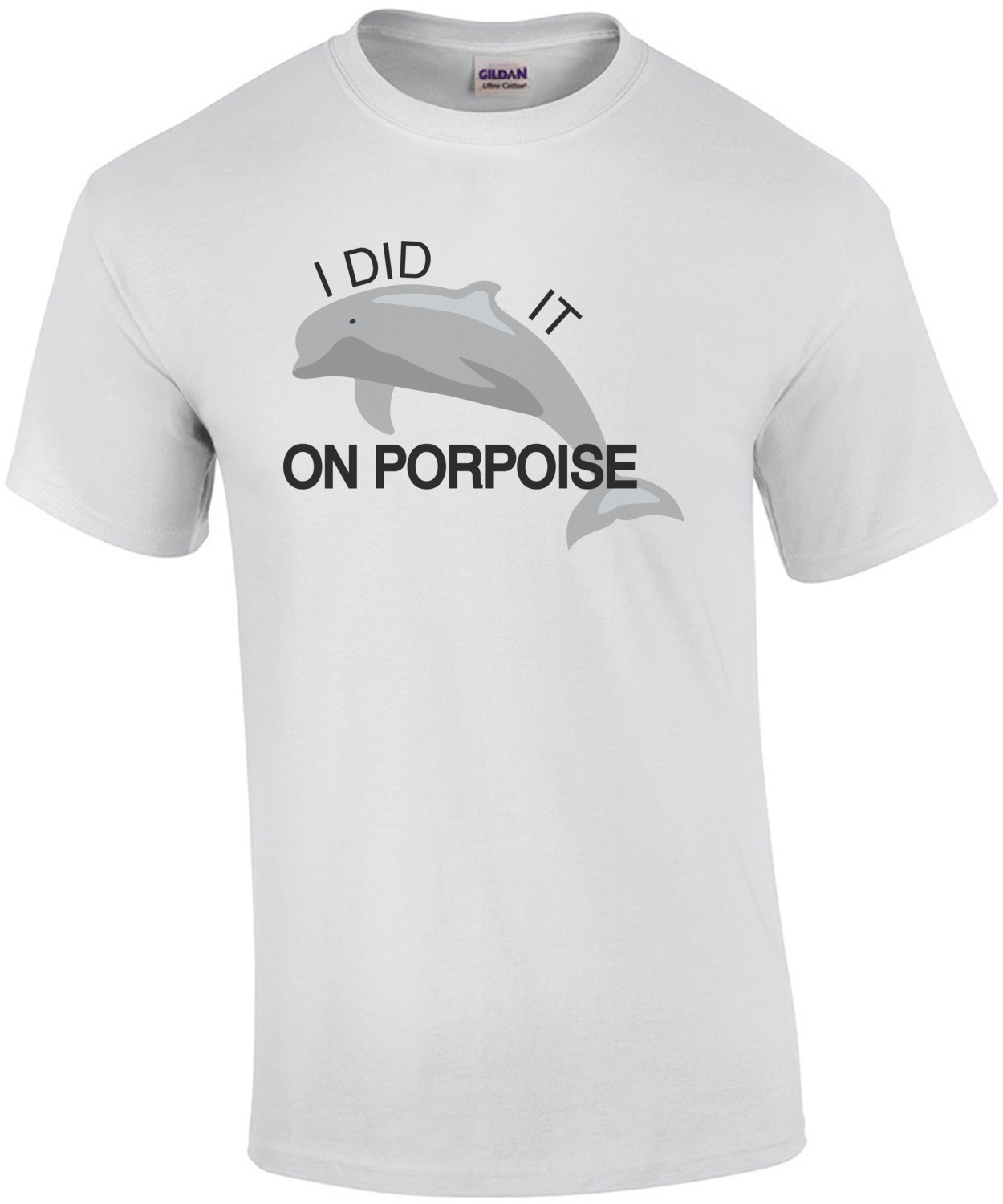 I did it on porpoise Pun T-Shirt