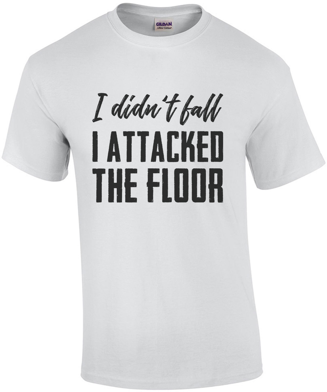 I didn't fall - I attacked the floor - funny t-shirt