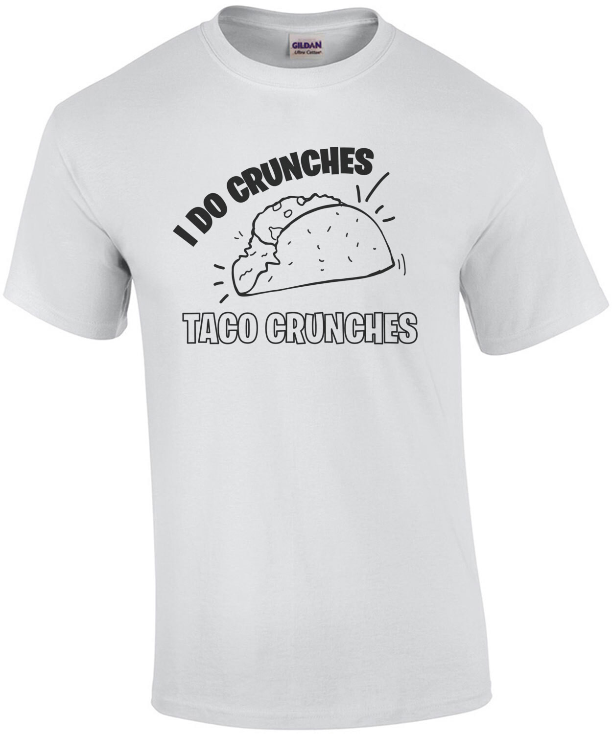 I do crunches - taco crunches - fat guy t-shirt
