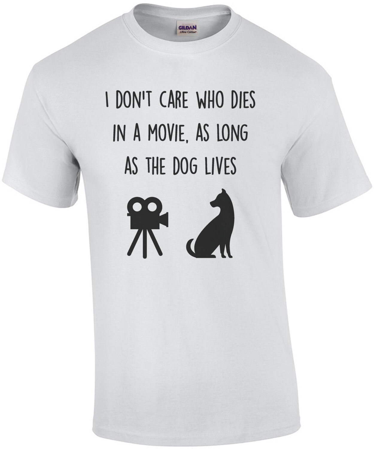 I don't care who dies in a movie, as long as the dog lives - funy t-shirt