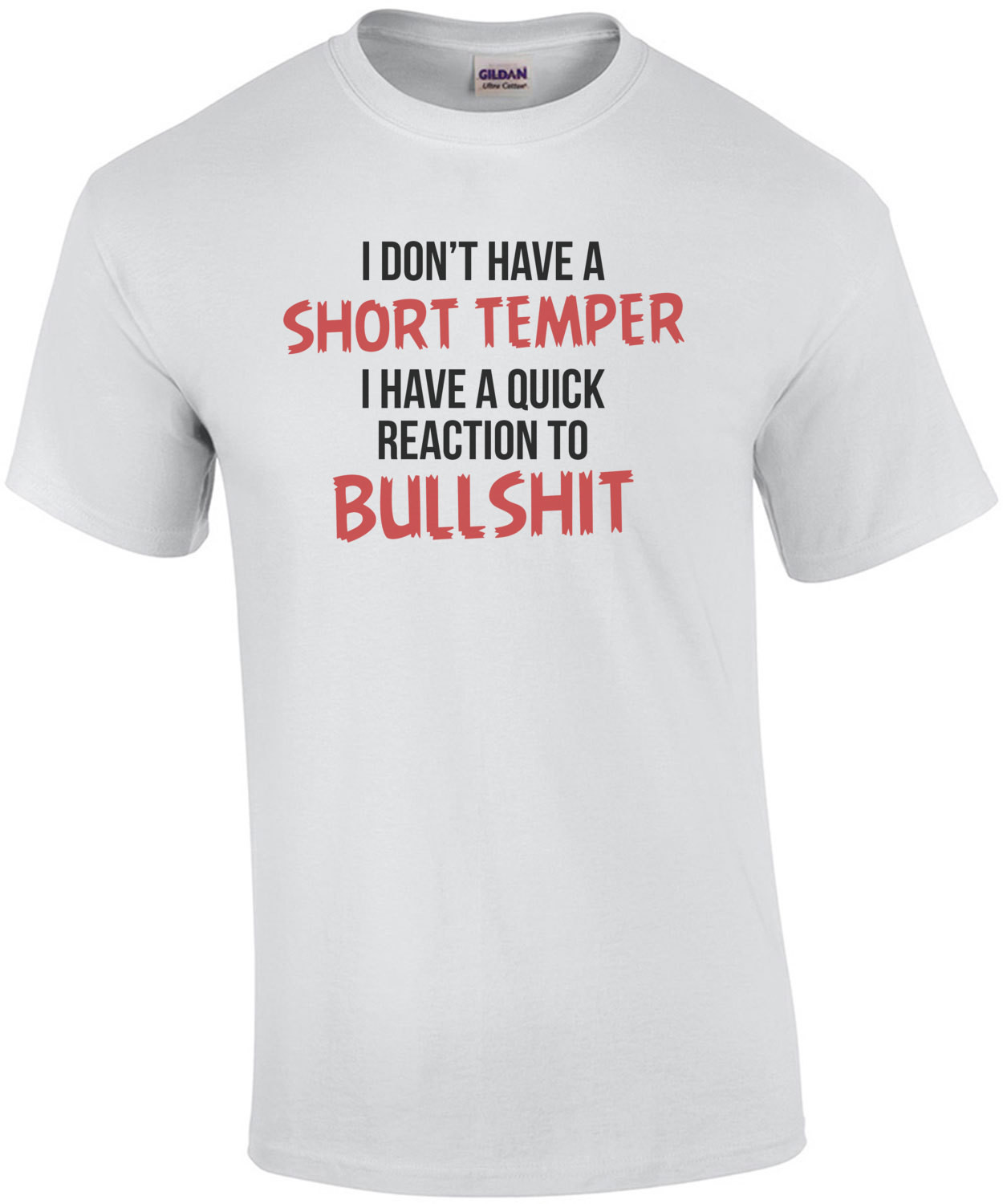 I Don't Have a Short Temper, I Have a Quick Reaction To Bullshit T-shirt