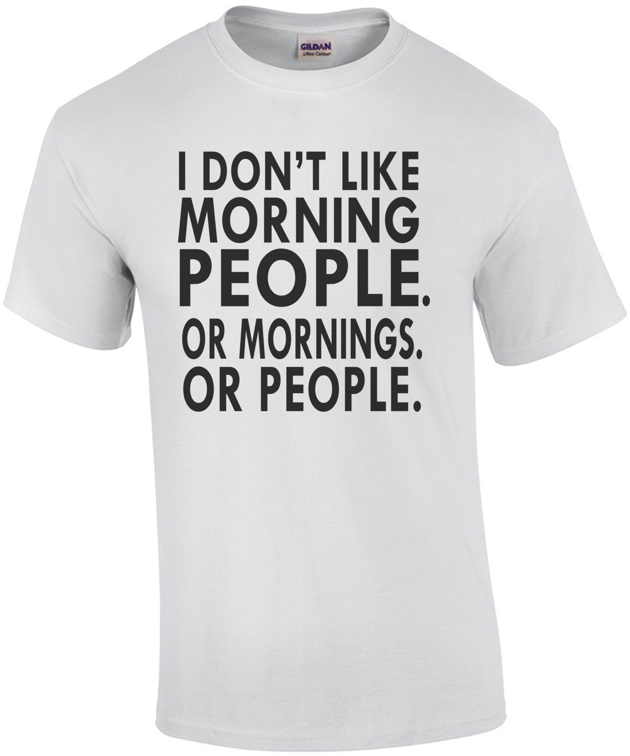 I don't like morning people. Or mornings. Or people. T-Shirt