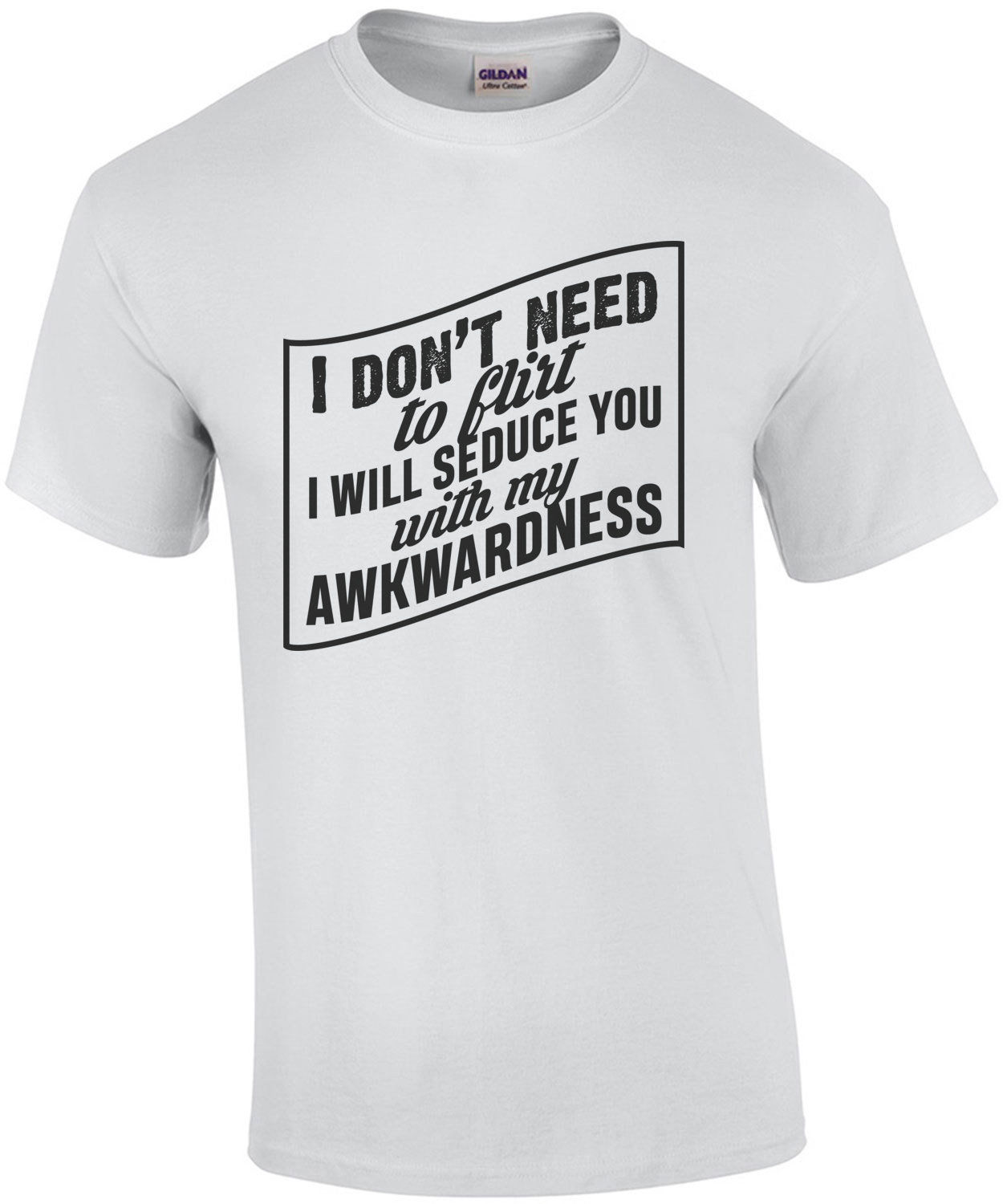 I don't need to flirt I will seduce you with my awkwardness - funny nerd t-shirt