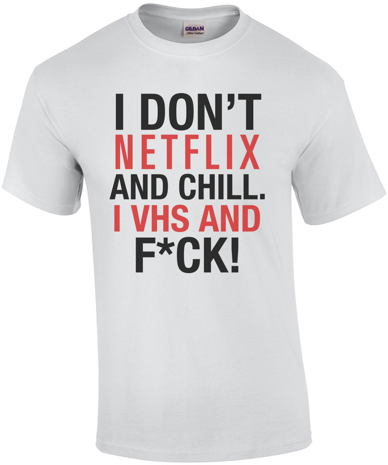 I Don't Netflix and Chill I VHS and Fuck T-Shirt