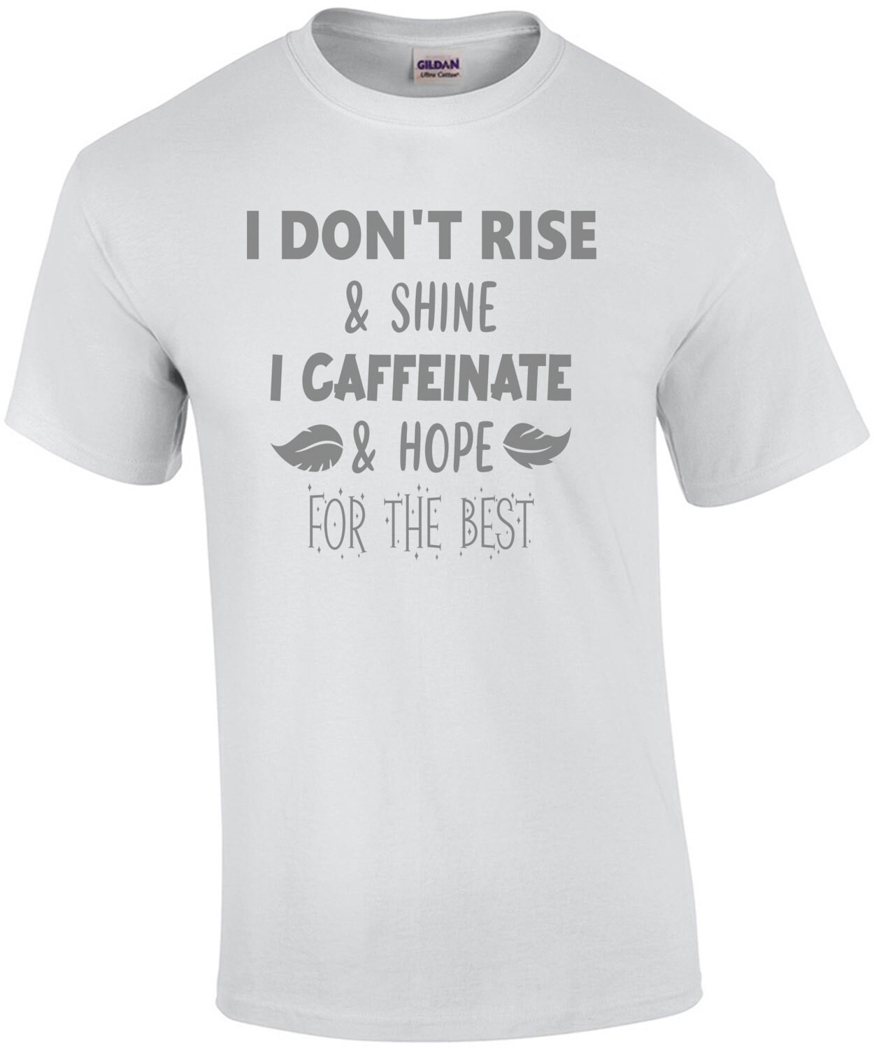 I don't rise and shine I caffeinate and hope for the best - funny coffee t-shirt