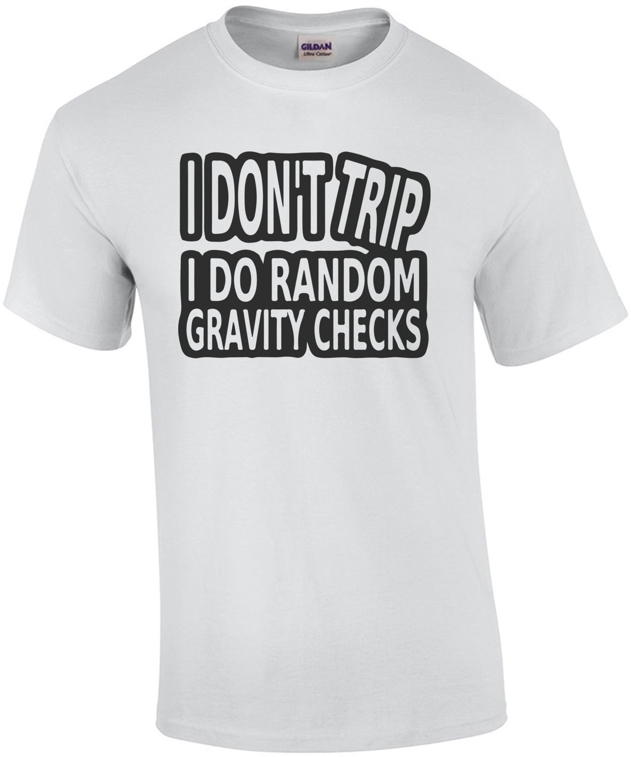 I don't trip I do random gravity checks t-shirt
