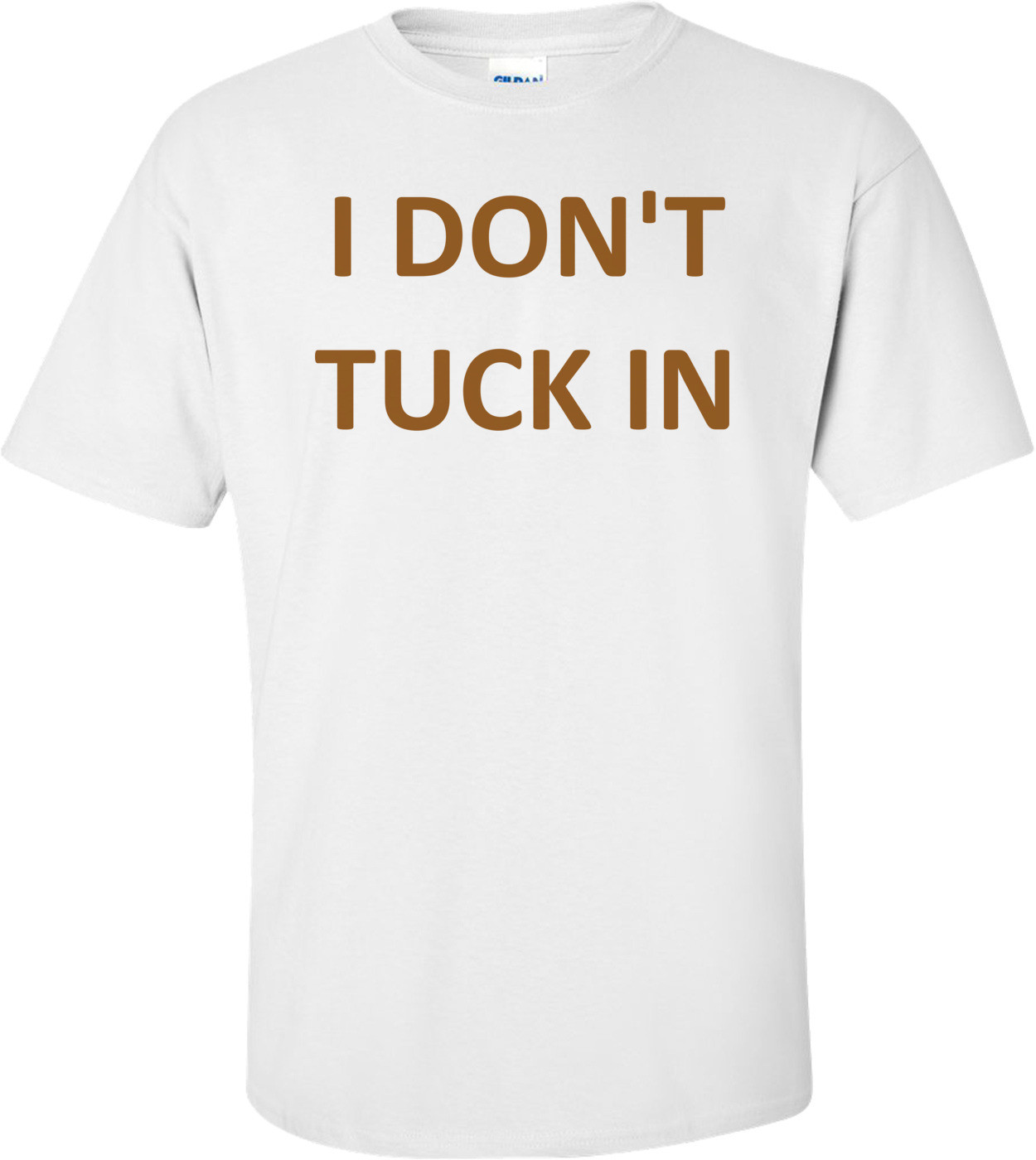 I DON'T TUCK IN Shirt