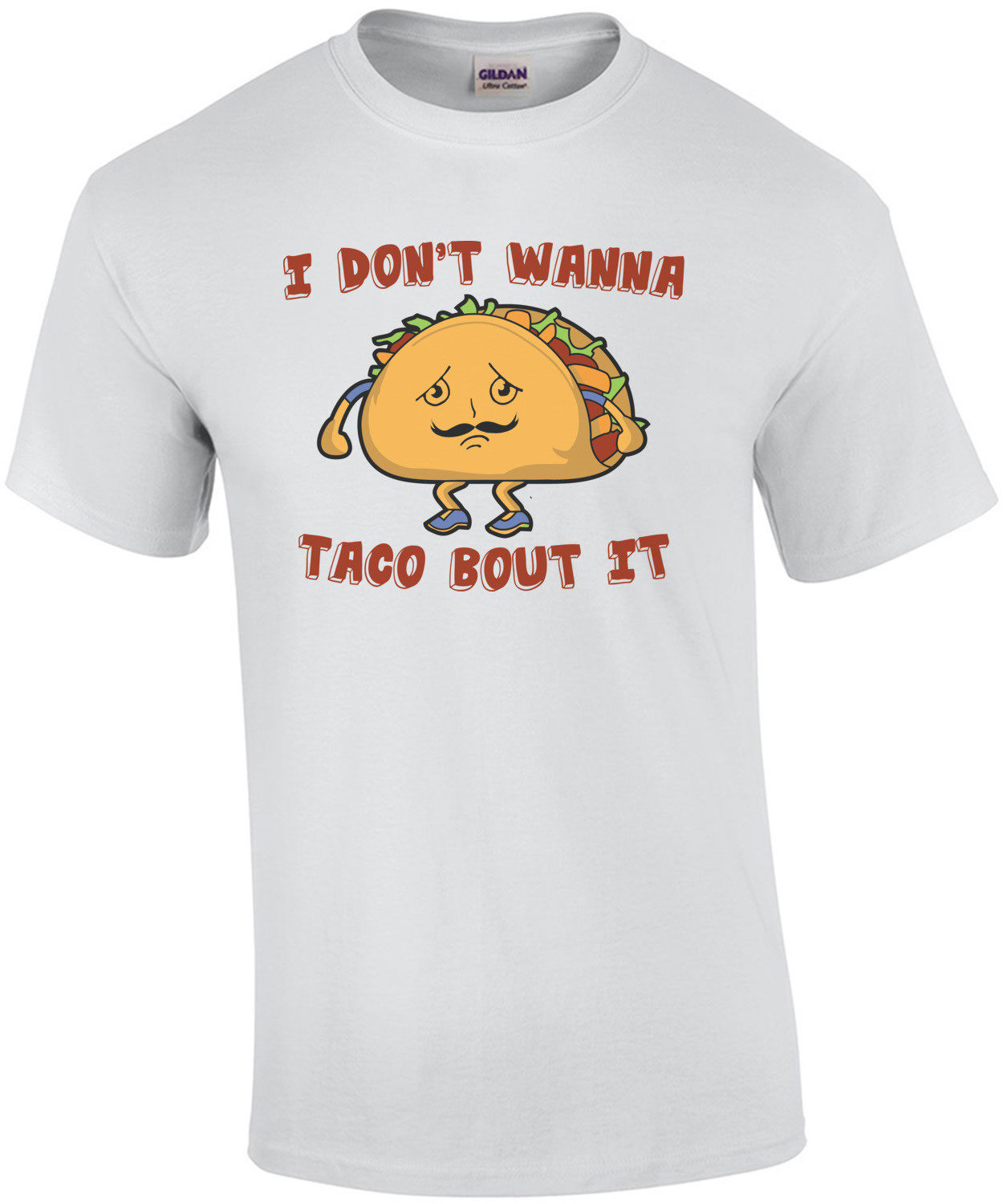 I Don't Wanna Taco Bout It Shirt