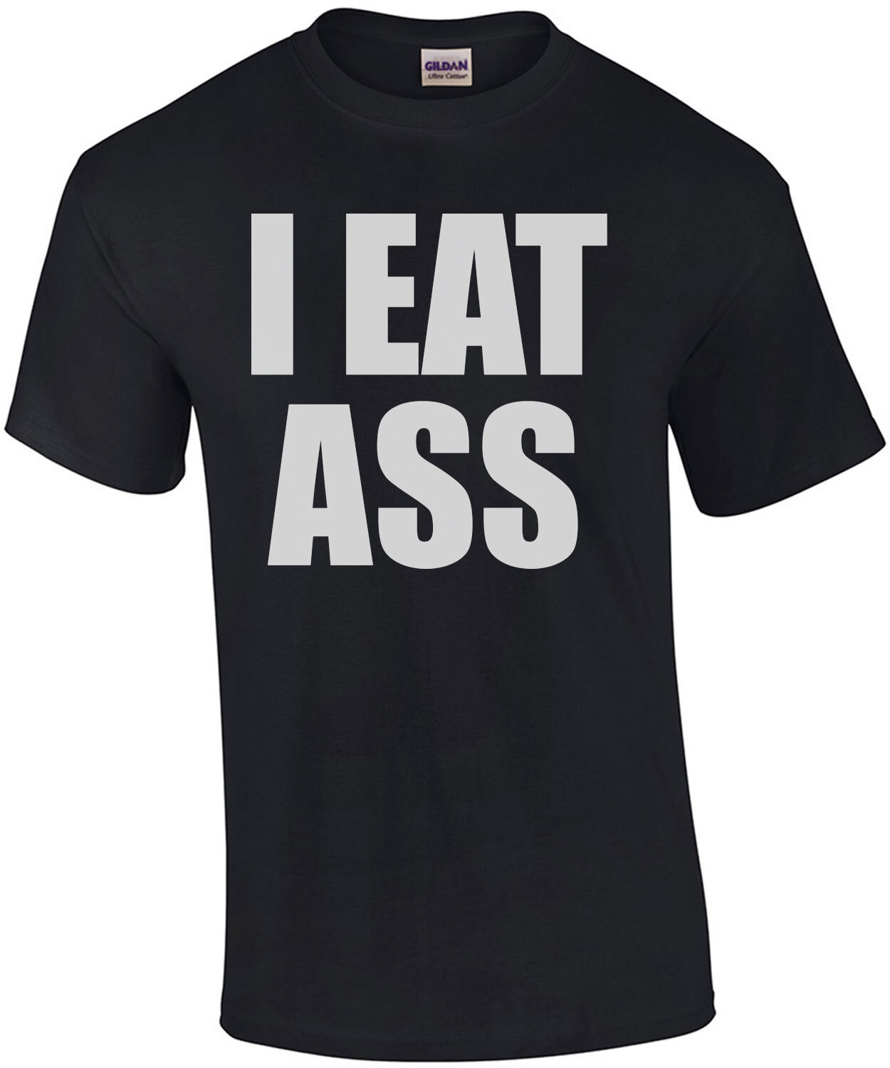 I EAT ASS - Offensive Sexual T-Shirt