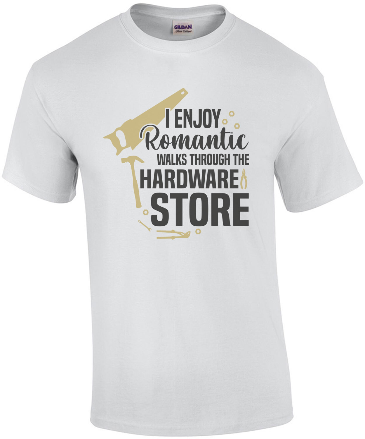 I enjoy romantic walks through the hardware store - funny t-shirt